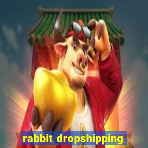 rabbit dropshipping